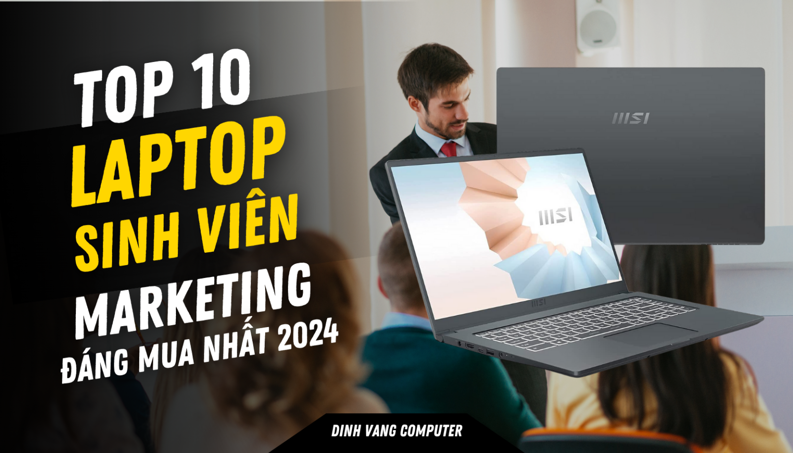 Top 10 Laptop Cho Sinh Viên Marketing Xuất Sắc 2024 Đáp Ứng Tối Đa Nhu Cầu Học Tập Và Sáng Tạo 2