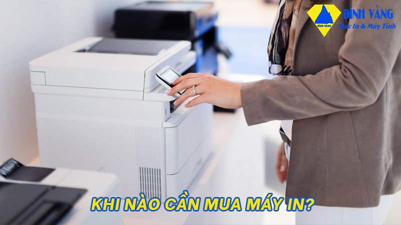 khi nào cần mua máy in