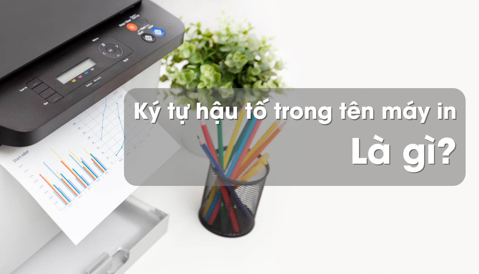 Ký tự hậu tố trong tên máy in là gì?