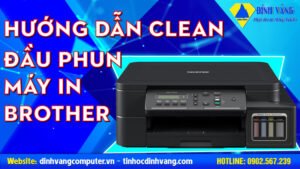 HƯỚNG DẪN CLEAN ĐẦU PHUN MÁY IN BROTHER